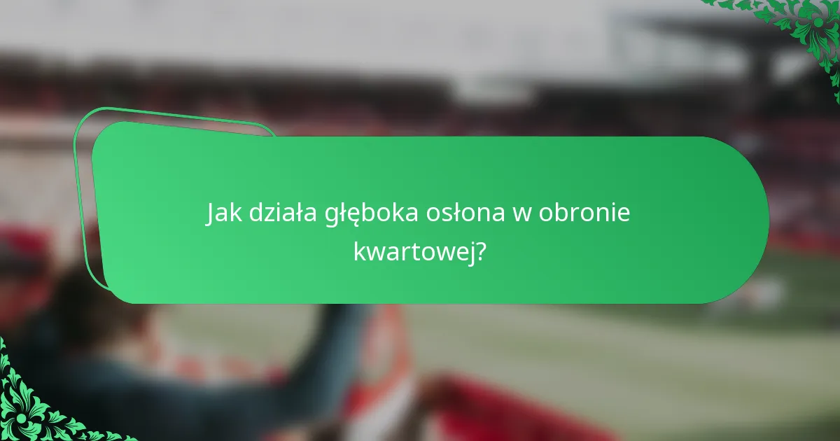 Jak działa głęboka osłona w obronie kwartowej?