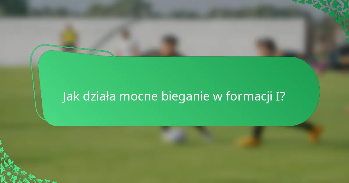 Jak działa mocne bieganie w formacji I?
