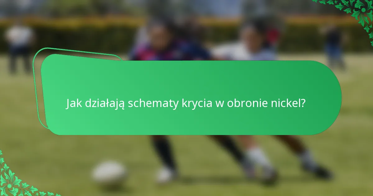 Jak działają schematy krycia w obronie nickel?