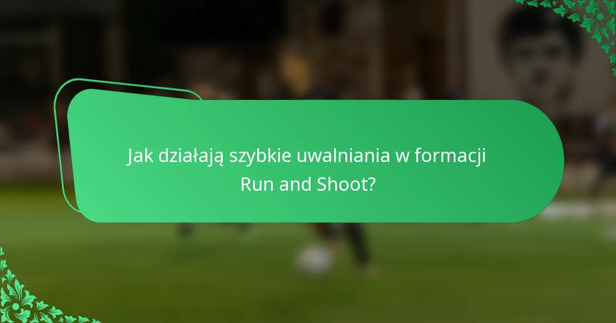 Jak działają szybkie uwalniania w formacji Run and Shoot?
