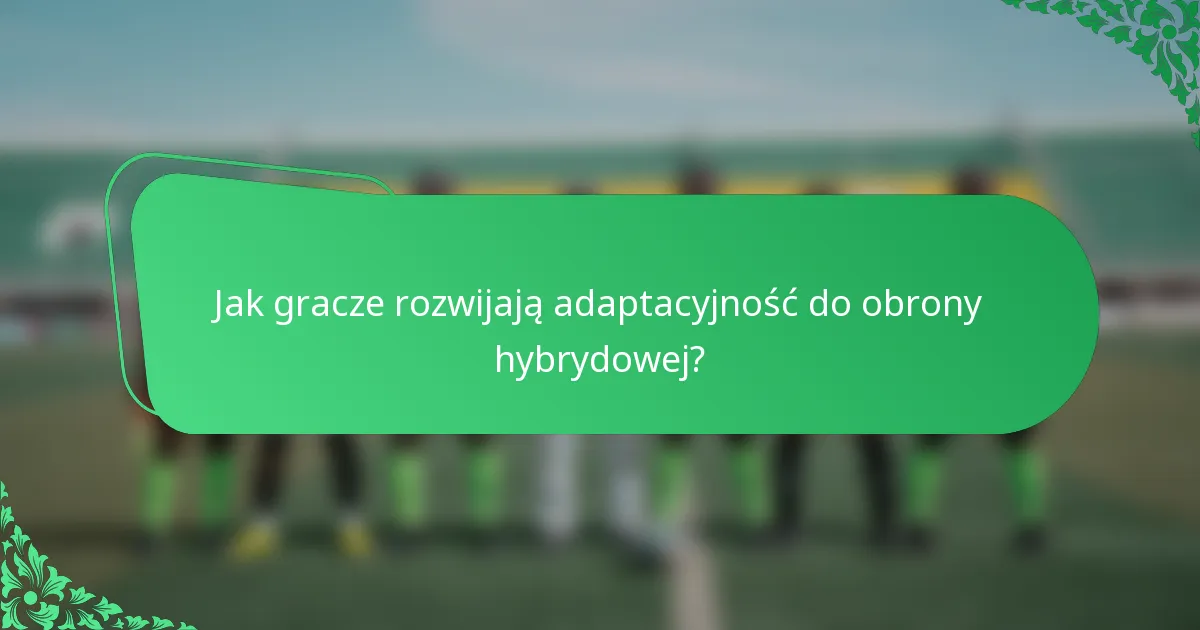 Jak gracze rozwijają adaptacyjność do obrony hybrydowej?