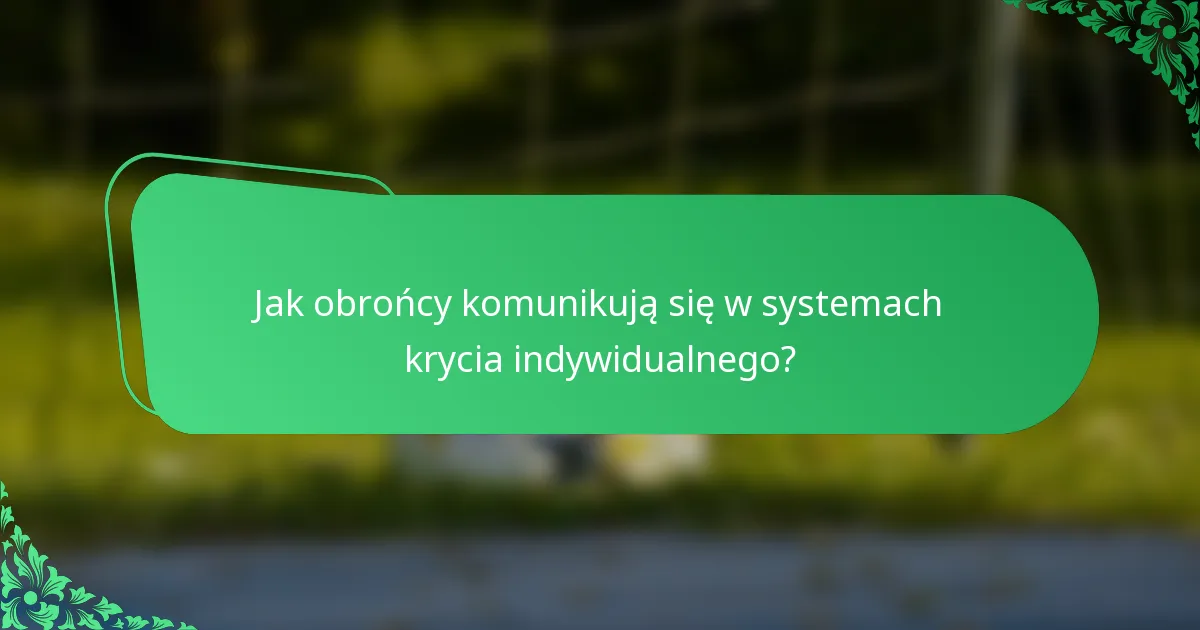 Jak obrońcy komunikują się w systemach krycia indywidualnego?