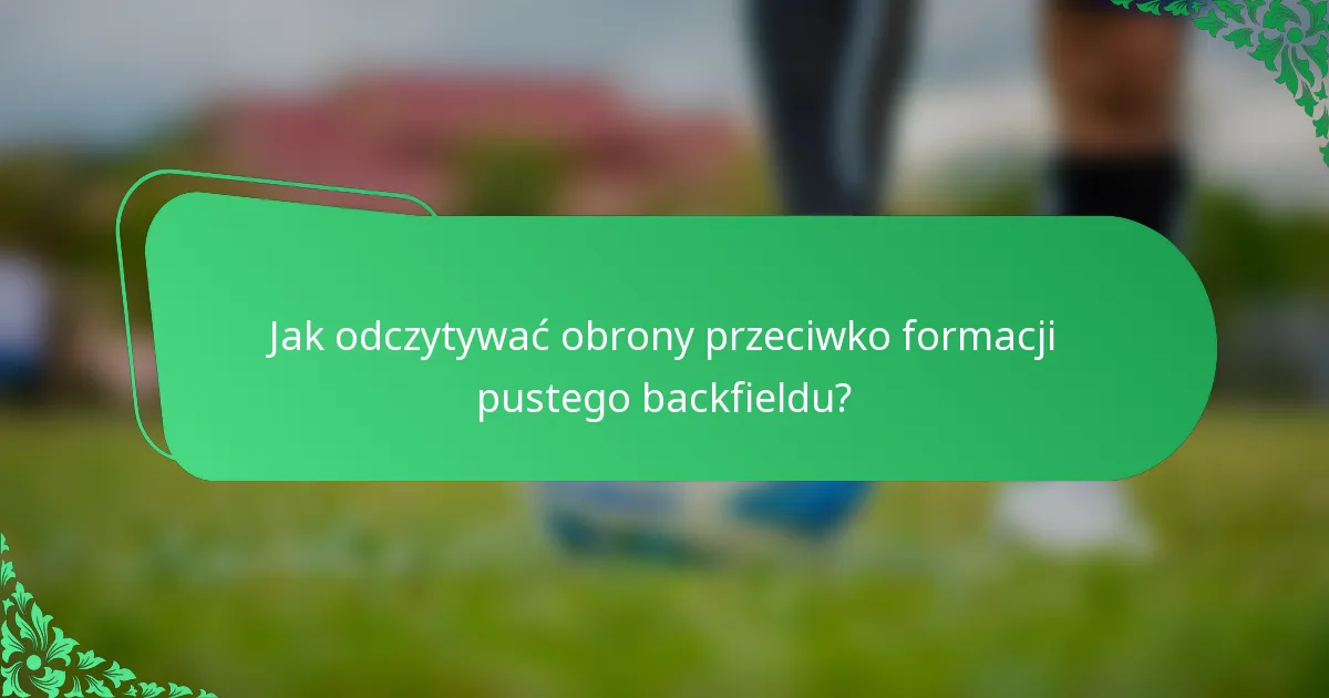 Jak odczytywać obrony przeciwko formacji pustego backfieldu?