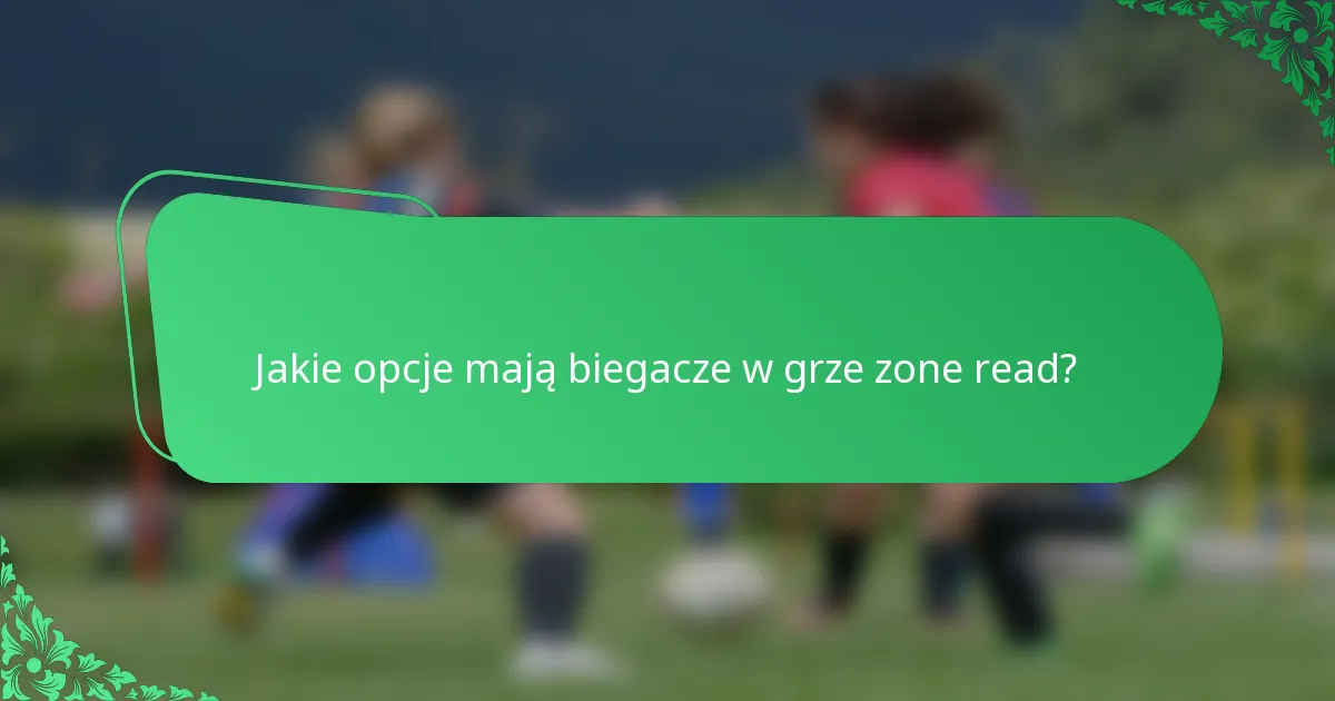 Jakie opcje mają biegacze w grze zone read?