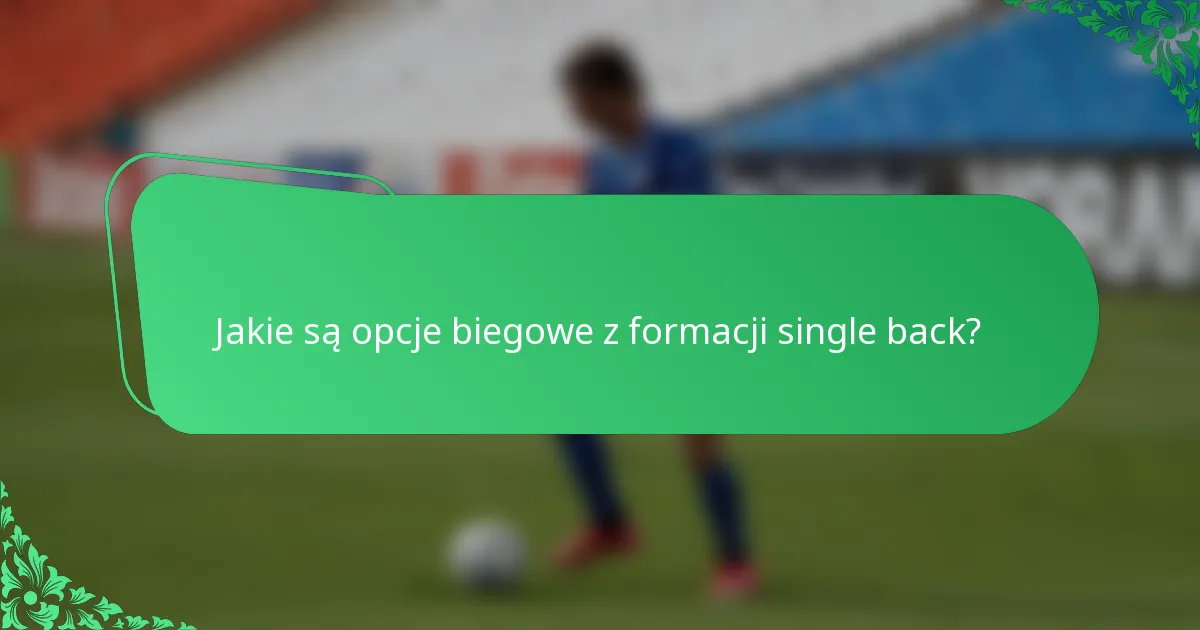 Jakie są opcje biegowe z formacji single back?