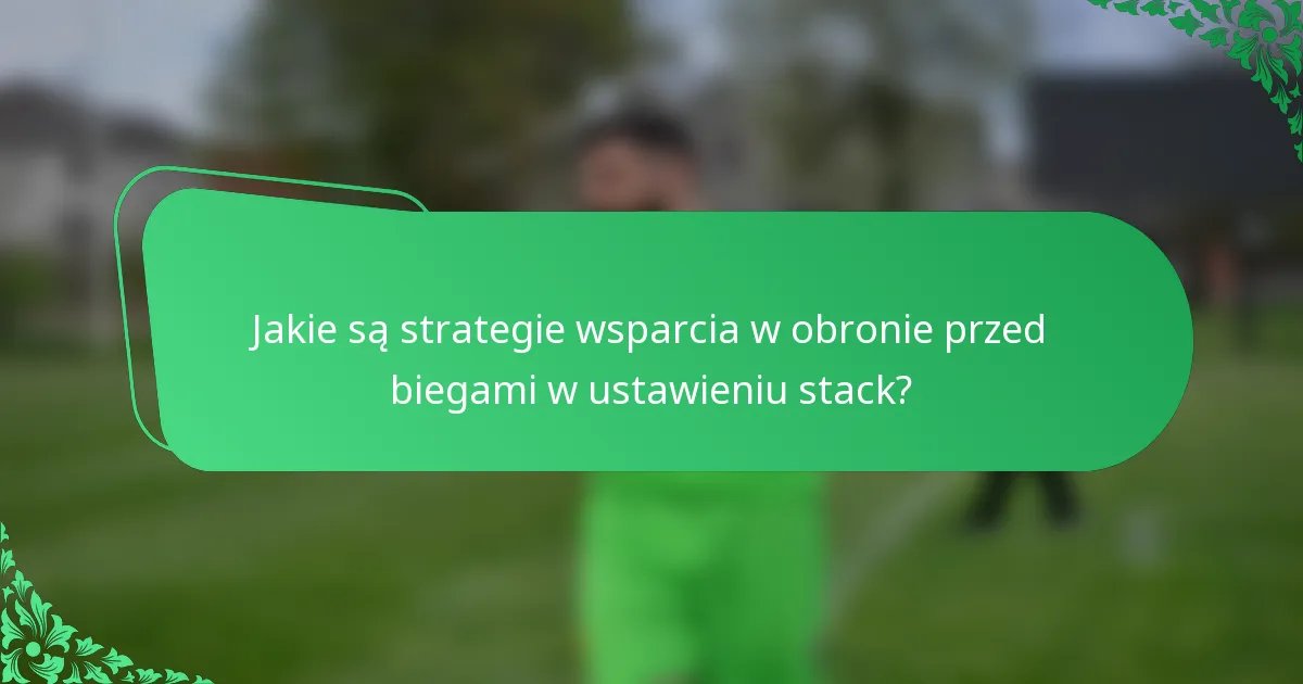 Jakie są strategie wsparcia w obronie przed biegami w ustawieniu stack?