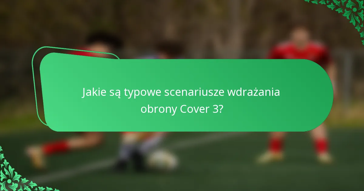 Jakie są typowe scenariusze wdrażania obrony Cover 3?