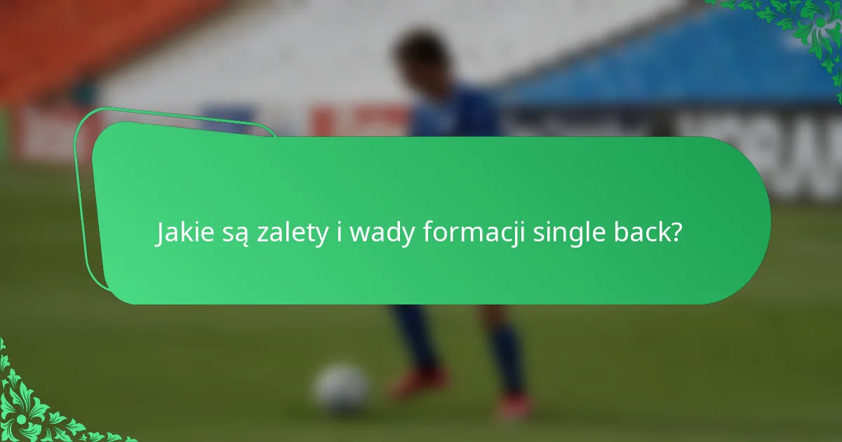 Jakie są zalety i wady formacji single back?