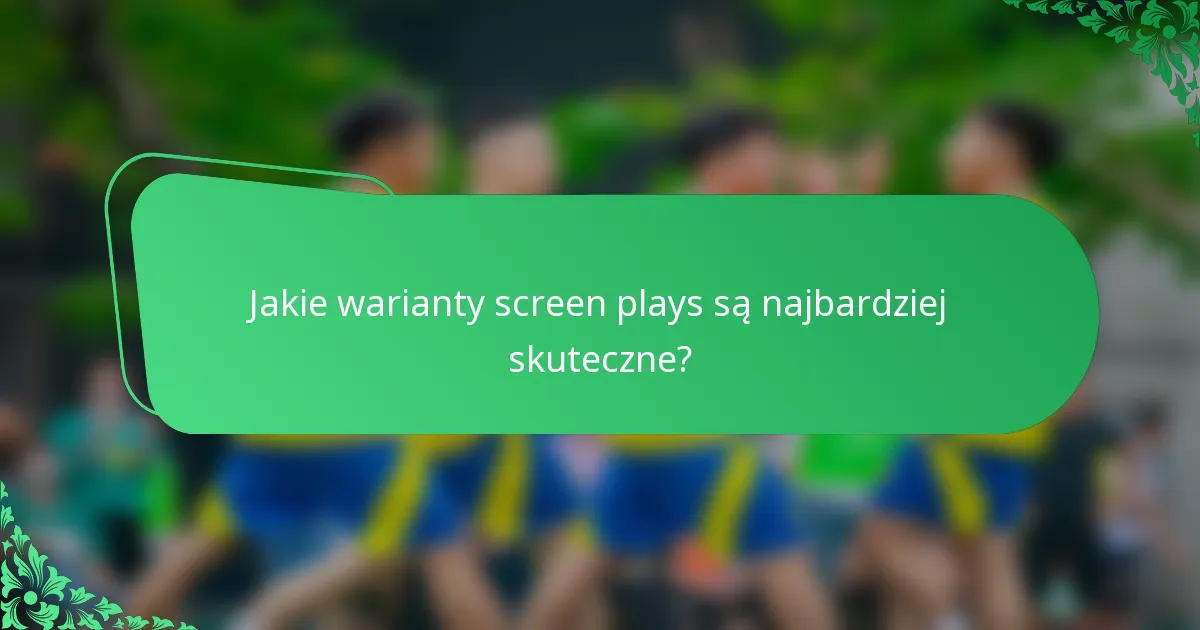 Jakie warianty screen plays są najbardziej skuteczne?
